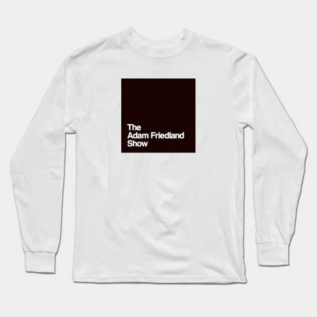 THE ADAM FRIEDLAND SHOW Long Sleeve T-Shirt by The Sample Text